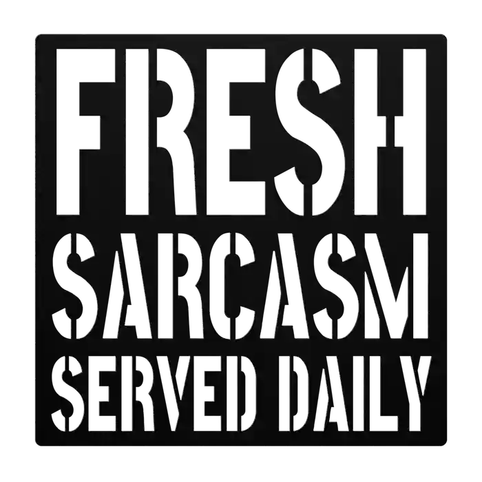 Funny Fresh Sarcasm Metal Sign