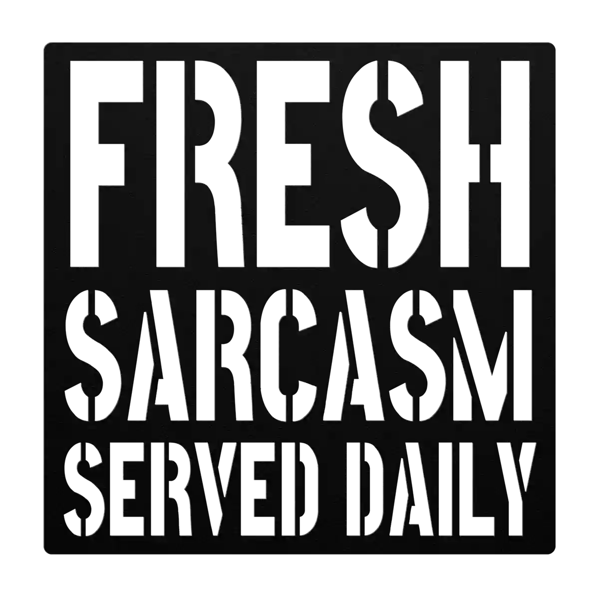 Funny Fresh Sarcasm Metal Sign