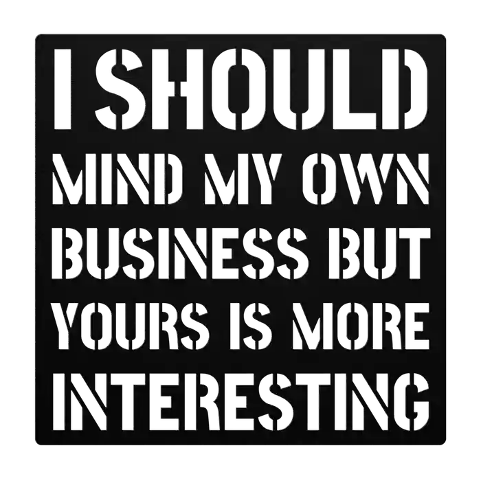 Funny Mind My Own Business Metal Sign