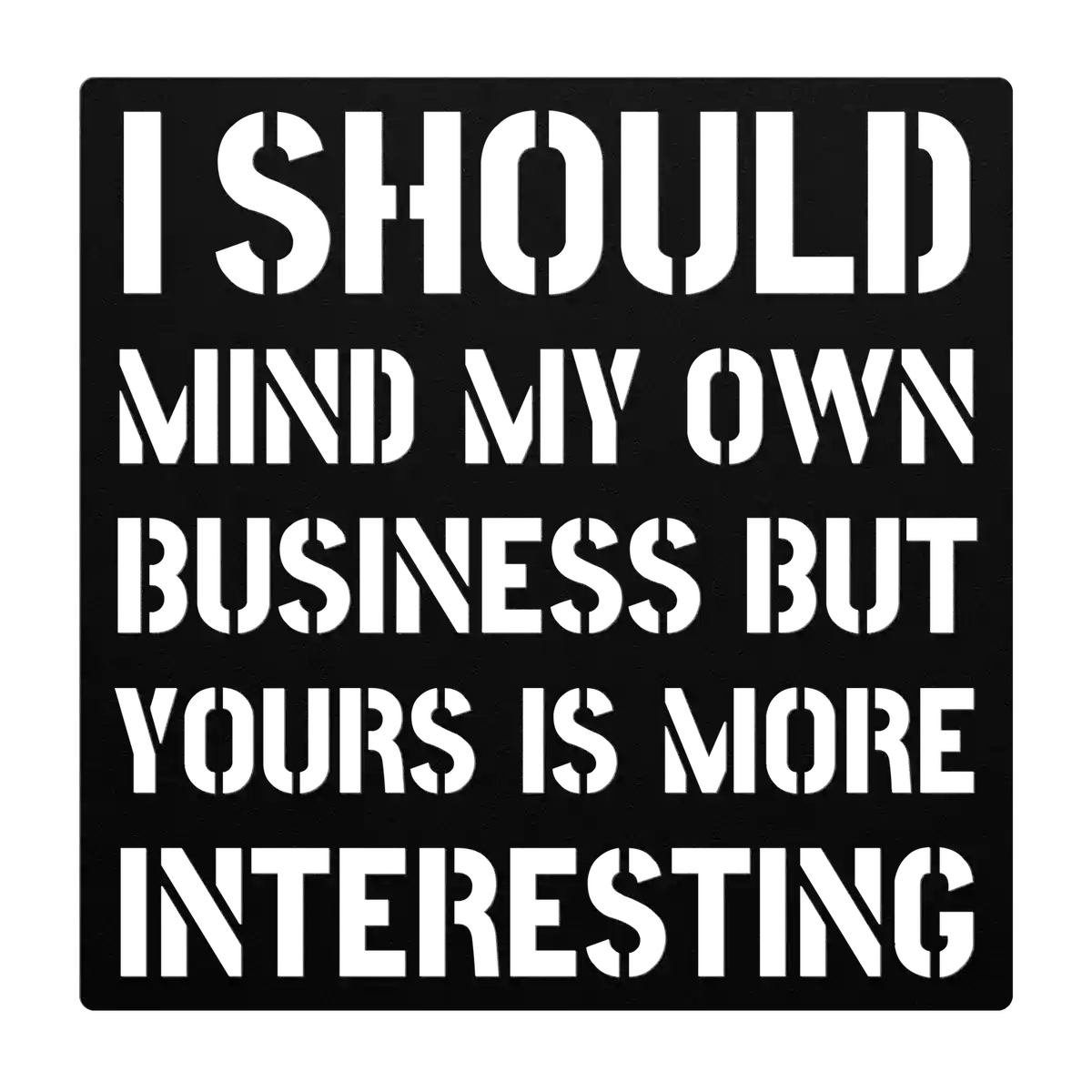 Funny Mind My Own Business Metal Sign