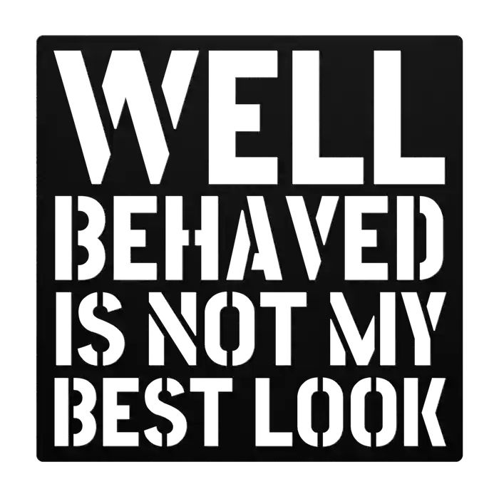 Funny Well Behaved Metal Sign