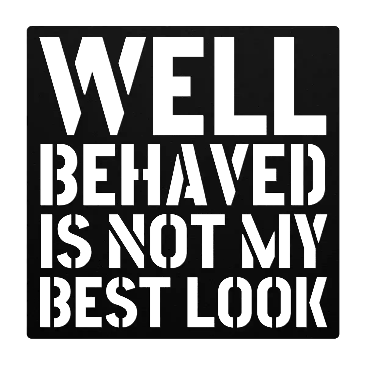 Funny Well Behaved Metal Sign
