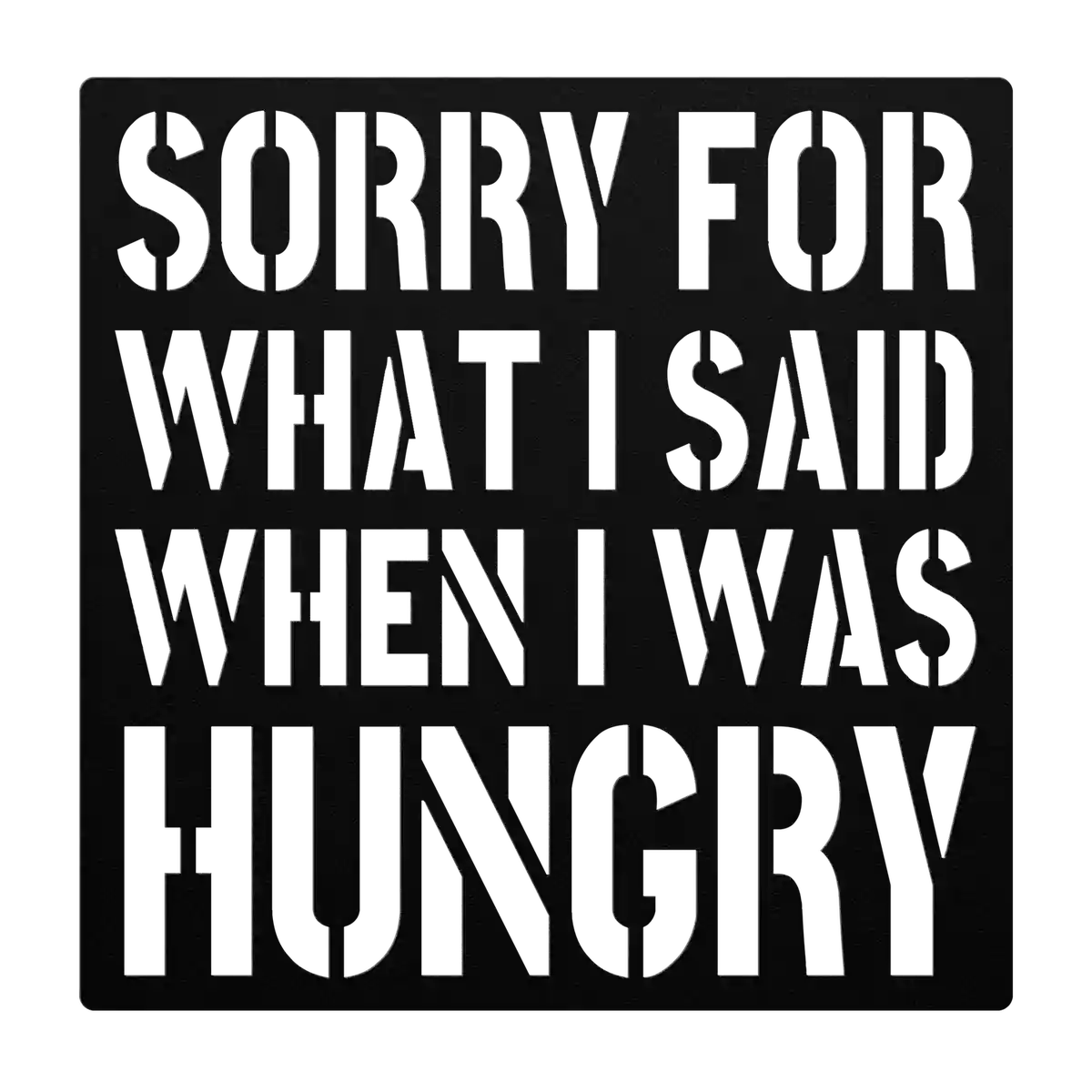 Funny When I Was Hungry Metal Sign