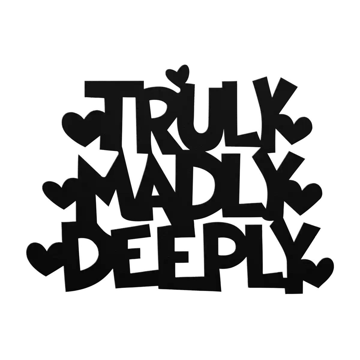 Love Truly Madly Deeply Metal Sign